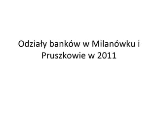 Odziały banków w Milanówku i Pruszkowie w 2011 