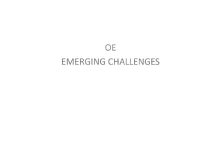 OE
EMERGING CHALLENGES
 