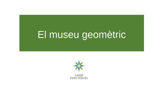 El museu geomètric
 