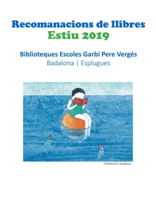 Recomanacions de llibres
Estiu 2019
Biblioteques Escoles Garbí Pere Vergés
Badalona | Esplugues
©Editorial Castellnou
 
