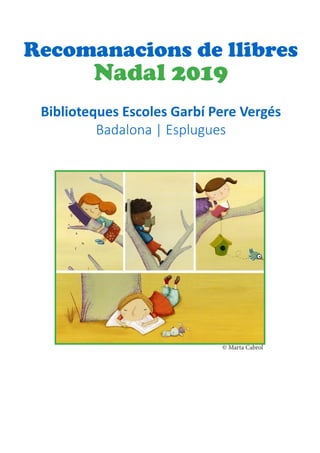 Recomanacions de llibres
Nadal 2019
Biblioteques Escoles Garbí Pere Vergés
Badalona | Esplugues
© Marta Cabrol
 