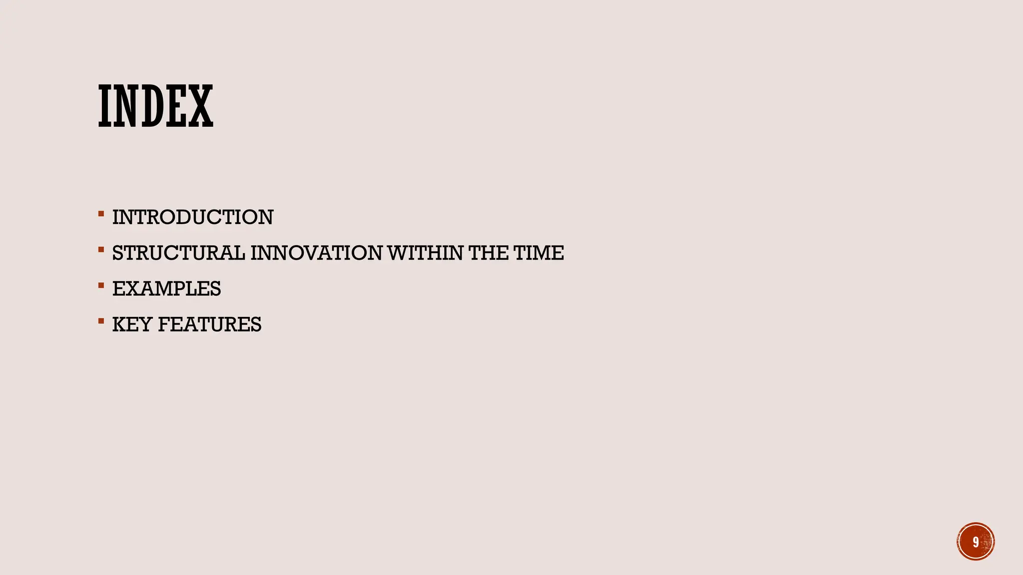 9
INDEX
 INTRODUCTION
 STRUCTURAL INNOVATION WITHIN THE TIME
 EXAMPLES
 KEY FEATURES
 
