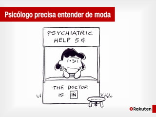 Psicólogo precisa entender de moda
 