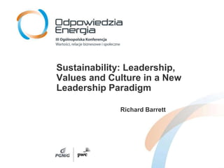 Sustainability: Leadership, Values and Culture in a New Leadership Paradigm Richard Barrett 