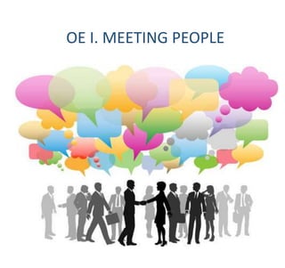 OE I. MEETING PEOPLE
 