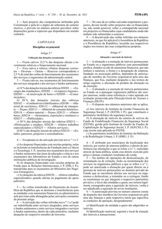 Diário da República, 1.ª série — N.º 250 — 30 de Dezembro de 2011                                               5538-(49)

   2 — Sem prejuízo das competências atribuídas pela              7 — No caso de as verbas cativadas respeitarem a pro-
Constituição e pela lei a órgãos de soberania de carácter      jectos, devem incidir sobre projectos não co-financiados
electivo, o previsto no número anterior prevalece sobre        ou, não sendo possível, sobre a contrapartida nacional
disposições gerais e especiais que disponham em sentido        em projectos co-financiados cujas candidaturas ainda não
contrário.                                                     tenham sido submetidas a concurso.
                                                                  8 — A descativação das verbas referidas nos números
                                                               anteriores, no que for aplicável à Assembleia da República
                      CAPÍTULO II                              e à Presidência da República, incumbe aos respectivos
                 Disciplina orçamental                         órgãos nos termos das suas competências próprias.

                        Artigo 3.º                                                      Artigo 4.º
             Utilização das dotações orçamentais                              Alienação e oneração de imóveis

   1 — Ficam cativos 12,5 % das despesas afectas a in-            1 — A alienação e a oneração de imóveis pertencentes
vestimento relativas a financiamento nacional.                 ao Estado ou a organismos públicos com personalidade
   2 — Fica cativa a rubrica «Outras despesas corren-          jurídica, dotados ou não de autonomia financeira, que não
tes — Diversas — Outras — Reserva» correspondente a            tenham a natureza, a forma e a designação de empresa,
2,5 % do total das verbas de funcionamento dos orçamentos      fundação ou associação pública, dependem de autoriza-
dos serviços e organismos da administração central.            ção do membro do Governo responsável pela área das
   3 — Ficam cativos, nos orçamentos de funcionamento          finanças, que fixa, mediante despacho e nos termos do
dos serviços integrados e dos serviços e fundos autónomos:     artigo seguinte, a afectação do produto da alienação ou
                                                               da oneração.
   a) 10 % das dotações iniciais das rubricas 020201 — «En-       2 — A alienação e a oneração de imóveis pertencentes
cargos das instalações», 020202 — «Limpeza e higiene»,         ao Estado ou a quaisquer organismos públicos são sem-
020203 — «Conservação de bens» e 020209 — «Comu-               pre onerosas, tendo como referência o valor apurado em
nicações»;                                                     avaliação promovida pela Direcção-Geral do Tesouro e
   b) 20 % das dotações iniciais das rubricas                  Finanças (DGTF).
020102 — «Combustíveis e lubrificantes», 020108 — «Ma-            3 — O disposto nos números anteriores não se aplica:
terial de escritório», 020112 — «Material de transpor-
te — Peças», 020113 — «Material de consumo hoteleiro»,            a) Aos imóveis do Instituto de Gestão Financeira da
020114 — «Outro material — Peças», 020121 — «Outros            Segurança Social, I. P. (IGFSS, I. P.), que constituem o
bens», 020216 — «Seminários, exposições e similares» e         património imobiliário da segurança social;
020217 — «Publicidade»;                                           b) À alienação de imóveis da carteira de activos do
   c) 30 % das dotações iniciais das rubricas 020213 —         Fundo de Estabilização Financeira da Segurança Social
«Deslocações e estadas», 020220 — «Outros trabalhos            (FEFSS), gerida pelo Instituto de Gestão de Fundos de
especializados» e 020225 — «Outros serviços»;                  Capitalização da Segurança Social, I. P. (IGFCSS, I. P.),
   d) 60 % das dotações iniciais da rubrica 020214 — «Es-      cuja receita seja aplicada no FEFSS;
tudos, pareceres, projectos e consultadoria».                     c) Ao património imobiliário do Instituto da Habitação
                                                               e da Reabilitação Urbana, I. P. (IHRU, I. P.)
  4 — Exceptuam-se da cativação prevista nos n.os 1 e 3:
                                                                  4 — É atribuído aos municípios da localização dos
   a) As despesas financiadas com receitas próprias, nelas     imóveis, por razões de interesse público, o direito de pre-
se incluindo as transferências da Fundação para a Ciência      ferência nas alienações a que se refere o n.º 1, realizadas
e a Tecnologia, I. P., inscritas nos orçamentos dos serviços   através de hasta pública, sendo esse direito exercido pelo
e fundos autónomos das áreas da educação e ciência e nos       preço e demais condições resultantes da venda.
orçamentos dos laboratórios do Estado e nos de outras             5 — No âmbito de operações de deslocalização, de
instituições públicas de investigação;                         reinstalação ou de extinção, fusão ou reestruturação dos
   b) As despesas financiadas com receitas próprias do         serviços ou organismos públicos a que se refere o n.º 1,
Fundo para as Relações Internacionais, I. P. (FRI, I. P.),     pode ser autorizada a alienação por ajuste directo ou a
transferidas para os orçamentos do Ministério dos Negó-        permuta de imóveis pertencentes ao domínio privado do
cios Estrangeiros;                                             Estado que se encontrem afectos aos serviços ou orga-
   c) As dotações da rubrica 020220 — «Outros trabalhos        nismos a deslocalizar, a reinstalar ou a extinguir, fundir
especializados» quando afectas ao pagamento do apoio           ou reestruturar ou que integrem o respectivo património
judiciário.                                                    privativo, a favor das entidades a quem, nos termos legal-
                                                               mente consagrados para a aquisição de imóveis, venha a
   5 — As verbas transferidas do Orçamento da Assem-           ser adjudicada a aquisição de novas instalações.
bleia da República que se destinam a transferências para          6 — A autorização prevista no número anterior consta
as entidades com autonomia financeira ou administrativa        de despacho dos membros do Governo responsáveis pela
nele previstas estão abrangidas pelas cativações constantes
                                                               área das finanças e pela respectiva tutela que especifica
do presente artigo.
                                                               as condições da operação, designadamente:
   6 — A cativação das verbas referidas nos n.os 1 a 3 pode
ser redistribuída entre serviços integrados, entre serviços      a) Identificação da entidade a quem são adquiridos os
e fundos autónomos e entre serviços integrados e serviços      imóveis;
e fundos autónomos, dentro de cada ministério, mediante          b) Identificação matricial, registral e local da situação
despacho do respectivo membro do Governo.                      dos imóveis a transaccionar;
 