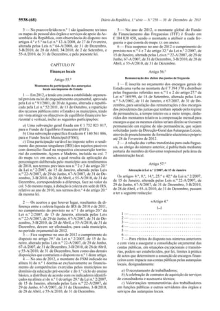 5538-(68)                                               Diário da República, 1.ª série — N.º 250 — 30 de Dezembro de 2011

   3 — No prazo referido no n.º 1 são igualmente revistos          5 — No ano de 2012, o montante global do Fundo
os mapas de pessoal dos órgãos e serviços de apoio da As-       de Financiamento das Freguesias (FFF) é fixado em
sembleia da República, com observância do disposto nos          € 184 038 450, sendo o montante a atribuir a cada fre-
artigos 4.º e 5.º na Lei n.º 12-A/2008, de 27 de Fevereiro,     guesia o que consta do mapa XX em anexo.
alterada pelas Leis n.os 64-A/2008, de 31 de Dezembro,             6 — Fica suspenso no ano de 2012 o cumprimento do
3-B/2010, de 28 de Abril, 34/2010, de 2 de Setembro, e          previsto nos n.os 4 e 7 do artigo 32.º da Lei n.º 2/2007, de
55-A/2010, de 31 de Dezembro, e pela presente lei.              15 de Janeiro, alterada pelas Leis n.os 22-A/2007, de 29 de
                                                                Junho, 67-A/2007, de 31 de Dezembro, 3-B/2010, de 28 de
                      CAPÍTULO IV                               Abril, e 55-A/2010, de 31 de Dezembro.

                     Finanças locais                                                     Artigo 56.º
                                                                        Remuneração dos eleitos das juntas de freguesia
                        Artigo 55.º
          Montantes da participação das autarquias                 1 — É inscrita no orçamento dos encargos gerais do
               locais nos impostos do Estado                    Estado uma verba no montante de € 7 394 370 a distribuir
                                                                pelas freguesias referidas nos n.os 1 e 2 do artigo 27.º da
   1 — Em 2012, e tendo em conta a estabilidade orçamen-        Lei n.º 169/99, de 18 de Setembro, alterada pelas Leis
tal prevista na lei de enquadramento orçamental, aprovada       n.os 5-A/2002, de 11 de Janeiro, e 67/2007, de 31 de De-
pela Lei n.º 91/2001, de 20 de Agosto, alterada e republi-
                                                                zembro, para satisfação das remunerações e dos encargos
cada pela Lei n.º 52/2011, de 13 de Outubro, a repartição
dos recursos públicos entre o Estado e os municípios, tendo     dos presidentes das juntas que tenham optado pelo regime
em vista atingir os objectivos de equilíbrio financeiro ho-     de permanência, a tempo inteiro ou a meio tempo, dedu-
rizontal e vertical, inclui as seguintes participações:         zidos dos montantes relativos à compensação mensal para
                                                                encargos a que os mesmos eleitos teriam direito se tivessem
   a) Uma subvenção geral fixada em € 1 752 023 817,            permanecido em regime de não permanência, que sejam
para o Fundo de Equilíbrio Financeiro (FEF);                    solicitadas junto da Direcção-Geral das Autarquias Locais,
   b) Uma subvenção específica fixada em € 140 561 886,         através do preenchimento de formulário electrónico próprio
para o Fundo Social Municipal (FSM);                            até 28 de Fevereiro de 2012.
   c) Uma participação variável no imposto sobre o rendi-          2 — A relação das verbas transferidas para cada fregue-
mento das pessoas singulares (IRS) dos sujeitos passivos        sia, ao abrigo do número anterior, é publicitada mediante
com domicílio fiscal na respectiva circunscrição territo-       portaria do membro do Governo responsável pela área da
rial do continente, Açores e Madeira, incluída na col. 7        administração local.
do mapa XIX em anexo, a qual resulta da aplicação da
percentagem deliberada pelo município aos rendimentos
                                                                                         Artigo 57.º
de 2010, nos termos previstos nos n.os 2 e 3 do artigo 20.º
da Lei n.º 2/2007, de 15 de Janeiro, alterada pelas Leis                  Alteração à Lei n.º 2/2007, de 15 de Janeiro
n.os 22-A/2007, de 29 de Junho, 67-A/2007, de 31 de De-
zembro, 3-B/2010, de 28 de Abril, e 55-A/2010, de 31 de            Os artigos 4.º, 8.º, 14.º, 25.º e 42.º da Lei n.º 2/2007,
Dezembro, correspondendo a diferença, face ao valor da          de 15 de Janeiro, alterada pelas Leis n.os 22-A/2007, de
col. 5 do mesmo mapa, à dedução à colecta em sede de IRS,       29 de Junho, 67-A/2007, de 31 de Dezembro, 3-B/2010,
relativo ao ano de 2010, nos termos do n.º 4 do artigo 20.º     de 28 de Abril, e 55-A/2010, de 31 de Dezembro, passam
da mesma lei.                                                   a ter a seguinte redacção:

   2 — Os acertos a que houver lugar, resultantes da di-                                   «Artigo 4.º
ferença entre a colecta líquida de IRS de 2010 e de 2011,                                      [...]
no cumprimento do previsto no n.º 1 do artigo 20.º da
Lei n.º 2/2007, de 15 de Janeiro, alterada pelas Leis                1— .....................................
n.os 22-A/2007, de 29 de Junho, 67-A/2007, de 31 de De-              2— .....................................
zembro, 3-B/2010, de 28 de Abril, e 55-A/2010, de 31 de              3— .....................................
Dezembro, devem ser efectuados, para cada município,                 4— .....................................
no período orçamental de 2012.                                       5— .....................................
   3 — Fica suspenso no ano de 2012 o cumprimento do                 6— .....................................
disposto no artigo 29.º da Lei n.º 2/2007, de 15 de Ja-              7 — Para efeitos do disposto nos números anteriores
neiro, alterada pelas Leis n.os 22-A/2007, de 29 de Junho,        e com vista a assegurar a consolidação orçamental das
67-A/2007, de 31 de Dezembro, 3-B/2010, de 28 de Abril,           contas públicas, em situações excepcionais e transitó-
e 55-A/2010, de 31 de Dezembro, bem como das demais               rias, podem ser estabelecidos, por lei, limites à prática
disposições que contrariem o disposto no n.º 1 deste artigo.      de actos que determinem a assunção de encargos finan-
   4 — No ano de 2012, o montante do FSM indicado na              ceiros com impacte nas contas públicas pelas autarquias
alínea b) do n.º 1 destina-se exclusivamente ao financia-         locais, designadamente:
mento de competências exercidas pelos municípios no
domínio da educação pré-escolar e do 1.º ciclo do ensino             a) O recrutamento de trabalhadores;
básico, a distribuir de acordo com os indicadores identifi-          b) A celebração de contratos de aquisição de serviços
cados na alínea a) do n.º 1 do artigo 28.º da Lei n.º 2/2007,     de consultadoria e assessoria técnica;
de 15 de Janeiro, alterada pelas Leis n.os 22-A/2007, de             c) Valorizações remuneratórias dos trabalhadores
29 de Junho, 67-A/2007, de 31 de Dezembro, 3-B/2010,              em funções públicas e outros servidores dos órgãos e
de 28 de Abril, e 55-A/2010, de 31 de Dezembro.                   serviços das autarquias locais.
 