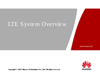 www.huawei.com
Copyright © 2014 Huawei Technologies Co., Ltd. All rights reserved.
LTE System Overview
 