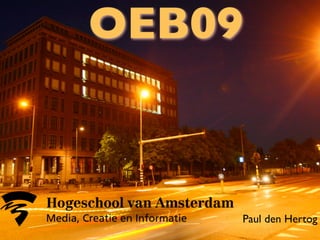 OEB09
Upscaling weblectures on a large University
 how to increase educational effectiveness




                                    Paul den Hertog
 