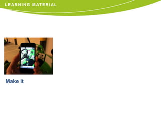 L E A R N I N G M AT E R I A L




Make it
 