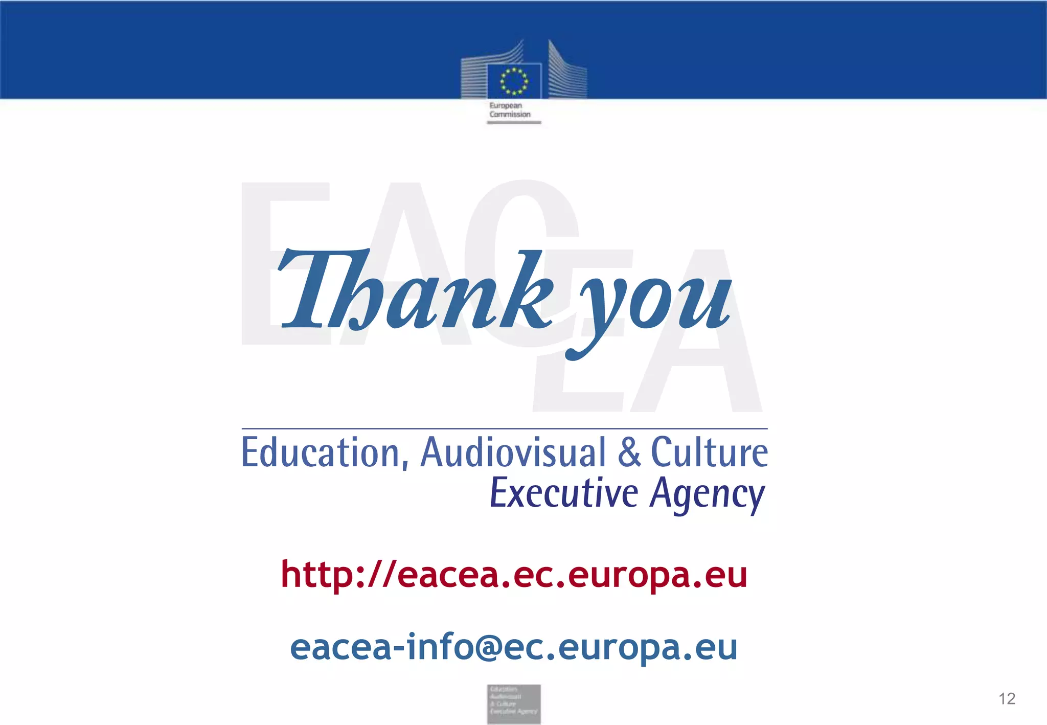 http://eacea.ec.europa.eu
eacea-info@ec.europa.eu
12

 