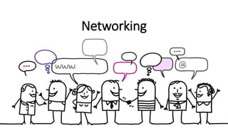 Networking
 