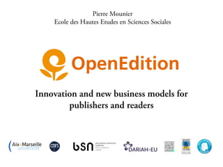 Pierre Mounier
Ecole des Hautes Etudes en Sciences Sociales

Innovation and new business models for
publishers and readers

 