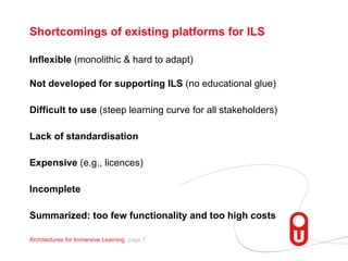 Shortcomings of existing platforms for ILS <ul><li>Inflexible  (monolithic & hard to adapt) </li></ul><ul><li>Not develope...