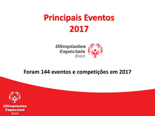 Principais Eventos
2017
Foram 144 eventos e competições em 2017
 