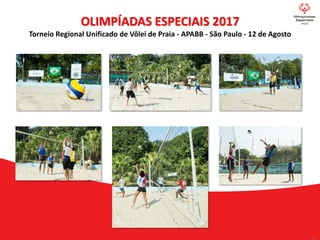 OLIMPÍADAS ESPECIAIS 2017
Torneio Regional Unificado de Vôlei de Praia - APABB - São Paulo - 12 de Agosto
 