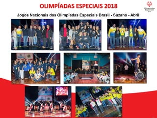 OLIMPÍADAS ESPECIAIS 2018
Jogos Nacionais das Olimpíadas Especiais Brasil - Suzano - Abril
 