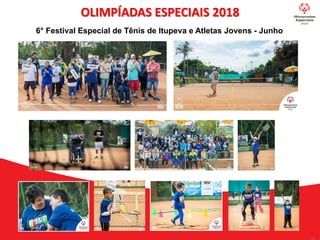 OLIMPÍADAS ESPECIAIS 2018
6° Festival Especial de Tênis de Itupeva e Atletas Jovens - Junho
 