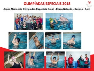 OLIMPÍADAS ESPECIAIS 2018
Jogos Nacionais Olimpiadas Especiais Brasil - Etapa Natação - Suzano - Abril
 