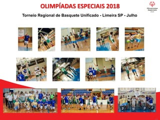 OLIMPÍADAS ESPECIAIS 2018
Torneio Regional de Basquete Unificado - Limeira SP - Julho
 