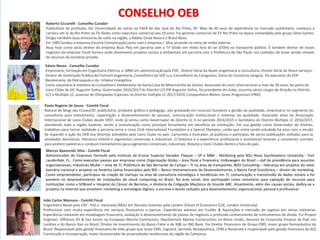 47
47
Empresário, formação em Engenharia Eletrica, e MBA em administração pela FDC , Diretor Geral da Seven engenharia e consultoria, Diretor Geral da Seven serviços,, Diretor de Iluminação Publica
da Fortnort engenharia, Conselheiro da SQF Luz, Conselheiro da Caragualuz, Socio do Consorcio Caragua, ex Executivo da EDP Bandeirante, Eletropaulo e Urbeluz Energetica.
Conselheiro deliberativo da Santa Casa de Misericordia de Santos, Associado do Lions Internacional a mais de 30 anos, faz parte do Lions Clube de SJC Augustin Soliva, Governador 2016/2017 do
Distrito LC5 PIP Augustin Soliva, foi presidente do clube, assumiu varios cargos de direção no Distrito LC5 e Multiplo LC, assessor de Olimpiadas Especias no Distrito multiplo LC 2017/2019,
Companheiro Melvin Jones Progressivo (PMJ)
Roberto Ciccarelli - Conselho Curador
Publicitário de profissão, fez Universidade de Letras na FAER de São José do Rio Preto, SP. Mais de 30 anos de experiência no mercado publicitário, começou a
carreira em SJ do Rio Preto na TV Globo como executivo comercial aos 19 anos. Foi gerente comercial da TV Rio Preto na época comandada pelo grupo Silvio Santos.
Dirigiu também duas emissoras de radio na região, a Rádios Onda Nova e a Brasil Novo.
Em 1985 fundou a empresa Encarte Comunicação junto com a empresa J. Silva atuando no ramo de mídia exterior.
Atua hoje como sócio diretor da empresa Buzz Play em parceria com a TV Globo em mídia fora do lar (OOH) no transporte público. É também diretor de novos
negócios da empresa Farah Service onde desenvolve projetos sociais e ambientais em parceria com a Prefeitura de São Paulo nos cuidados de áreas verdes através
de recursos da iniciativa privada.
CONSELHO OEB
Paulo Rogério de Souza - Comitê Fiscal
Natural de Mogi das Cruzes/SP, publicitário, produtor gráfico e pedagogo, pós-graduado em recursos humanos e gestão da qualidade, empresário no segmento de
consultoria para treinamento, capacitação e desenvolvimento de pessoal, comunicação institucional e sistemas da qualidade. Associado ativo da Associação
Internacional de Lions Clubes desde 1997, onde já serviu como Governador do Distrito LC 5 no período 2014/2015 e Secretário do Distrito Múltiplo LC 2016/2017,
atendendo toda a região Sudeste, tendo a comunicação como principal ferramenta em benefício da instituição. Em sua gestão como Governador de Distrito,
trabalhou para tornar realidade a parceria entre o Lions Club International Foundation e a Special Olympics, união que vinha sendo estudada há anos com a missão
de expandir a ação da OEB nos Distritos atendidos pelo Lions Clube no país. Cartunista e ilustrador, já publicou e participou de várias publicações voltadas para as
atividades leonísticas, literatura infantil e segmentos comerciais e industriais. O histórico e a experiência profissional e assistencial levaram a constantes convites
para proferir palestras e conduzir treinamentos para segmentos comerciais, industriais, Rotarys e Lions Clubes dentro e fora do país.
Edson Neves - Conselho Curador
Empresário, formação em Engenharia Elétrica, e MBA em administração pela FDC , Diretor Geral da Seven engenharia e consultoria, Diretor Geral da Seven serviços.
Diretor de Iluminação Publica da Fortnort engenharia, Conselheiro da SQF Luz, Conselheiro da Caragualuz, Sócio do Consórcio Jaraguá, foi executivo da EDP
Bandeirante, da Eletropaulo e da Urbeluz Energética.
Como voluntário é membro do Conselheiro Deliberativo da Santa Casa de Misericórdia de Santos. Associado do Lions Internacional a mais de 30 anos, faz parte do
Lions Clube de SJC Augustin Soliva, Governador 2016/2017 do Distrito LC5 PIP Augustin Soliva, foi presidente do clube, assumiu vários cargos de direção no Distrito
LC5 e Multiplo LC, assessor de Olimpiadas Especiais no Distrito múltiplo LC 2017/2019,Companheiro Melvin Jones Progressivo (PMJ).
Marcos Aparecido Silva - Comitê Fiscal
Administrador de Empresas formado pelo Instituto de Ensino Superior Senador Flaquer – SP e MBA - Marketing pela NSU Nova Southeastern University - Fort
Lauderdale, FL . Como executivo passou por empresas como Organização Globo – área fiscal e financeira, Volkswagen do Brasil – staf da presidência para assuntos
organizacionais, Industrias Muller – área de TI, Prefeitura de São Bernardo do Campo – TI na área de transportes, BDO Consulting – liderança em projetos do setor
bancário nacional e projetos na América Latina financiados pelo BID – Banco Interamericano de Desenvolvimento, e Banco Excel Econômico – diretor de marketing.
Como empreendedor, participou da criação de startups na área de consultoria estratégica e tendências em TI, comunicação e transmissão de dados móveis e foi
pioneiro no desenvolvimento de instalações de cloud computing no Brasil. Na área social, tem participado como voluntário para captação de recursos para
instituições como a SOBrasil e Hospital do Câncer de Barretos, e diretoria da Coligação Maçônica do Grande ABC. Atualmente, além das causas sociais, dedica-se a
projetos na Internet que envolvem marketing e estratégias digitais, e escreve e-books voltados para desenvolvimento organizacional, pessoal e profissional.
João Carlos Mazzuco - Comitê Fiscal
Engenheiro Naval pela USP - Poli e mestrado (MSc) em Decision Sciences pela London School of Economics (LSE, London University)
Profissional com muita experiência em serviços financeiros e bancos. Experiência extensa em Fusões & Aquisições e mercado de capitais em várias indústrias.
Experiência relevante em modelagem financeira, avaliação e desenvolvimento de planos de negócios e profundo conhecimento de instrumentos de dívida. Foi Project
Engineer, Offshore Oil & Gas Sector na European Marine Contractors, MacDermott Marine Construction no Reino Unido, Gerente de Corporate Finance da PwC em
Londres e do Banco Itaú no Brasil, Diretor de Investimento do Banco Fator e de M& no ING Bank. Foi Diretor Financeiro do Grupo EMS, maior grupo farmacêutico do
Brasil. Responsável pela gestão financeira de todo grupo que inclui EMS, Legrand, Germed, Novaquimica, CPM e Novamed e responsável pela gestão financeira da ACS
Construção e Incorporação, maior incorporador de propriedades residenciais da região de Campinas.
 