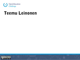 Teemu Leinonen
Early 1990-95 Pedagogical studies + web design
1995 Design studies + 2 ed.tech. start-ups
2000 + Media Lab Helsinki + Learning Environments Research
Group + Wikipedia
2005 Mobile learning research in South Africa
2008 CSCL Research in Stanford
2009 Professor, New Media Design & Learning
 