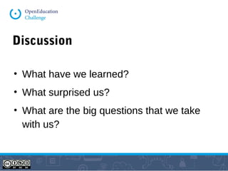 Discussion 
• What have we learned? 
• What surprised us? 
• What are the big questions that we take 
with us? 
 
