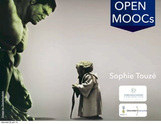 Sophie Touzé
MOOCs
OPEN
ImagebyDiackemokem
mercredi 25 juin 14
 