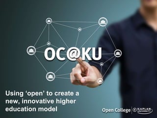 Using ‘open’ to create a
new, innovative higher
education model
 