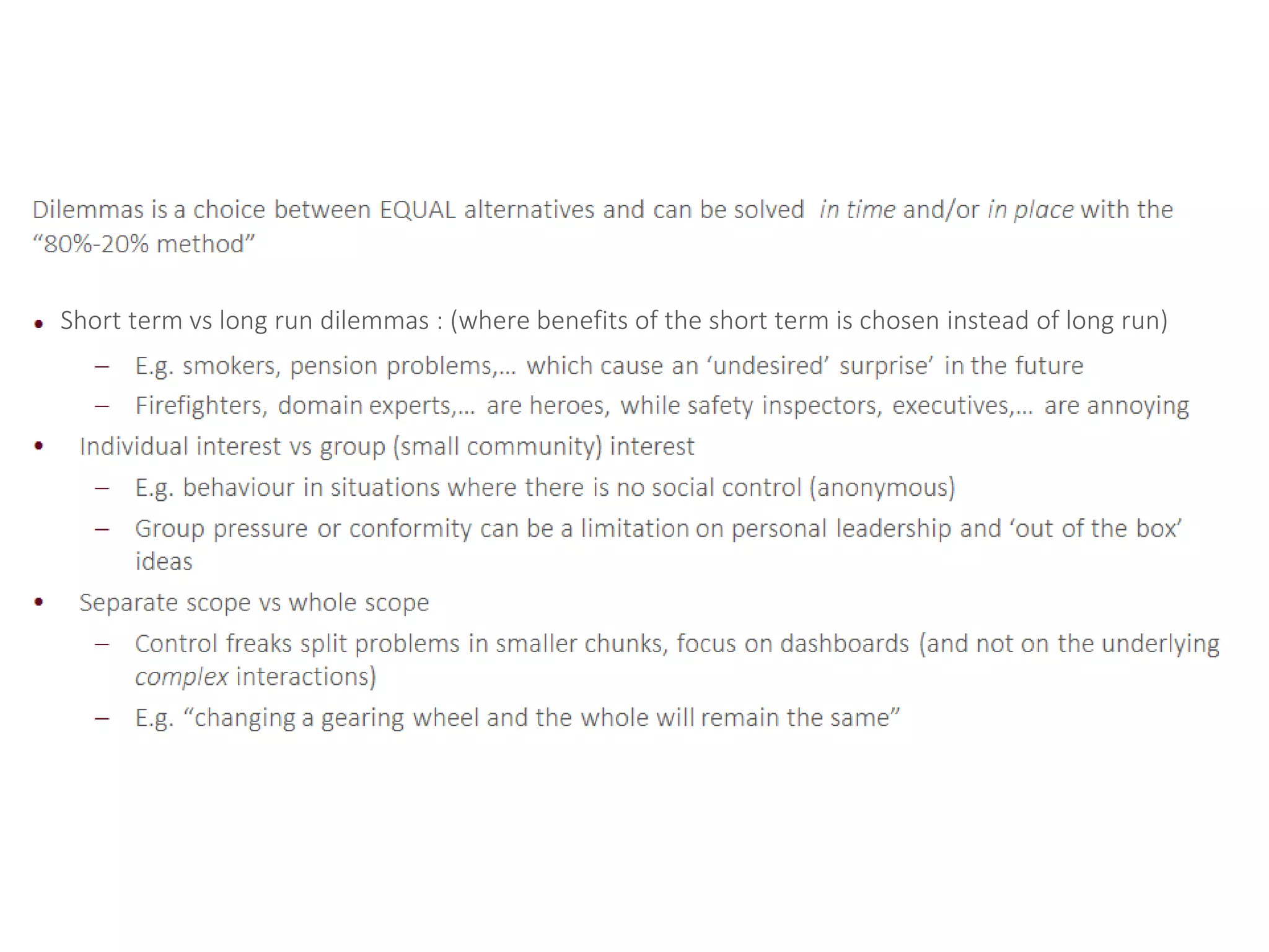 Short term vs long run dilemmas : (where benefits of the short term is chosen instead of long run)
 