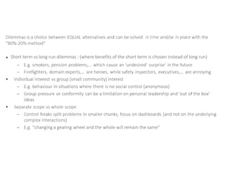 Short term vs long run dilemmas : (where benefits of the short term is chosen instead of long run)
 