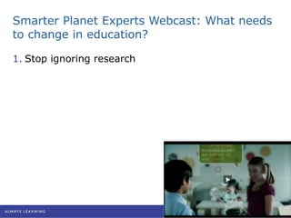 Smarter Planet Experts Webcast: What needs to change in education? Stop ignoring research 