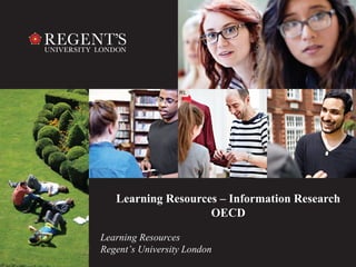Learning Resources – Information Research 
1 
OECD 
Learning Resources 
Regent’s University London 
 