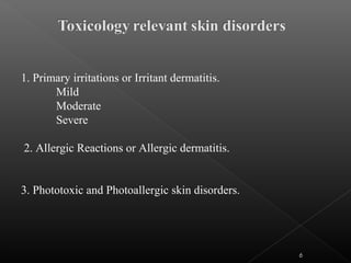 6
1. Primary irritations or Irritant dermatitis.
Mild
Moderate
Severe
2. Allergic Reactions or Allergic dermatitis.
3. Phototoxic and Photoallergic skin disorders.
 