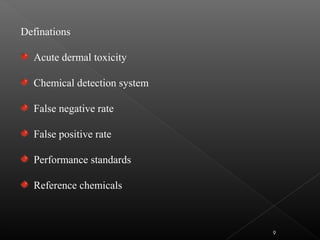 Definations
Acute dermal toxicity
Chemical detection system
False negative rate
False positive rate
Performance standards
Reference chemicals
9
 