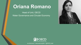 oe.cd/circ-eco｜www.oecd.org/cfe/｜@OECD_local
Oriana Romano
Head of Unit, OECD
Water Governance and Circular Economy
 