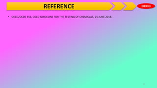 12
REFERENCE
• OECD/OCDE 451, OECD GUIDELINE FOR THE TESTING OF CHEMICALS, 25 JUNE 2018.
 