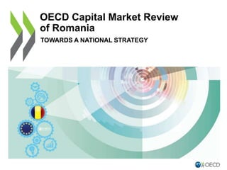 OECD Capital Market Review
of Romania
TOWARDS A NATIONAL STRATEGY
 