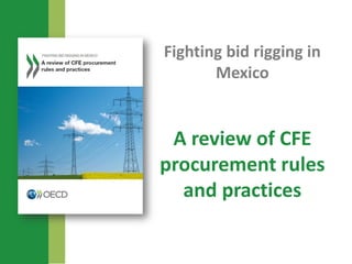 Fighting bid rigging in
Mexico
A review of CFE
procurement rules
and practices
 