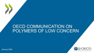 OECD COMMUNICATION ON
POLYMERS OF LOW CONCERN
January 2024
 