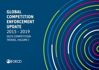 OECD COMPETITION
TRENDS, VOLUME I
GLOBAL
COMPETITION
ENFORCEMENT
UPDATE
2015 - 2019
 