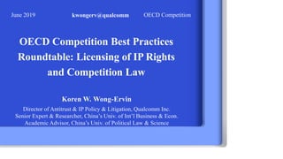 OECD Competition Best Practices
Roundtable: Licensing of IP Rights
and Competition Law
Koren W. Wong-Ervin
Director of Ant...
