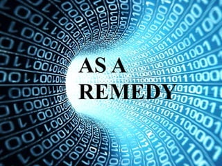 AS A
REMEDY
 