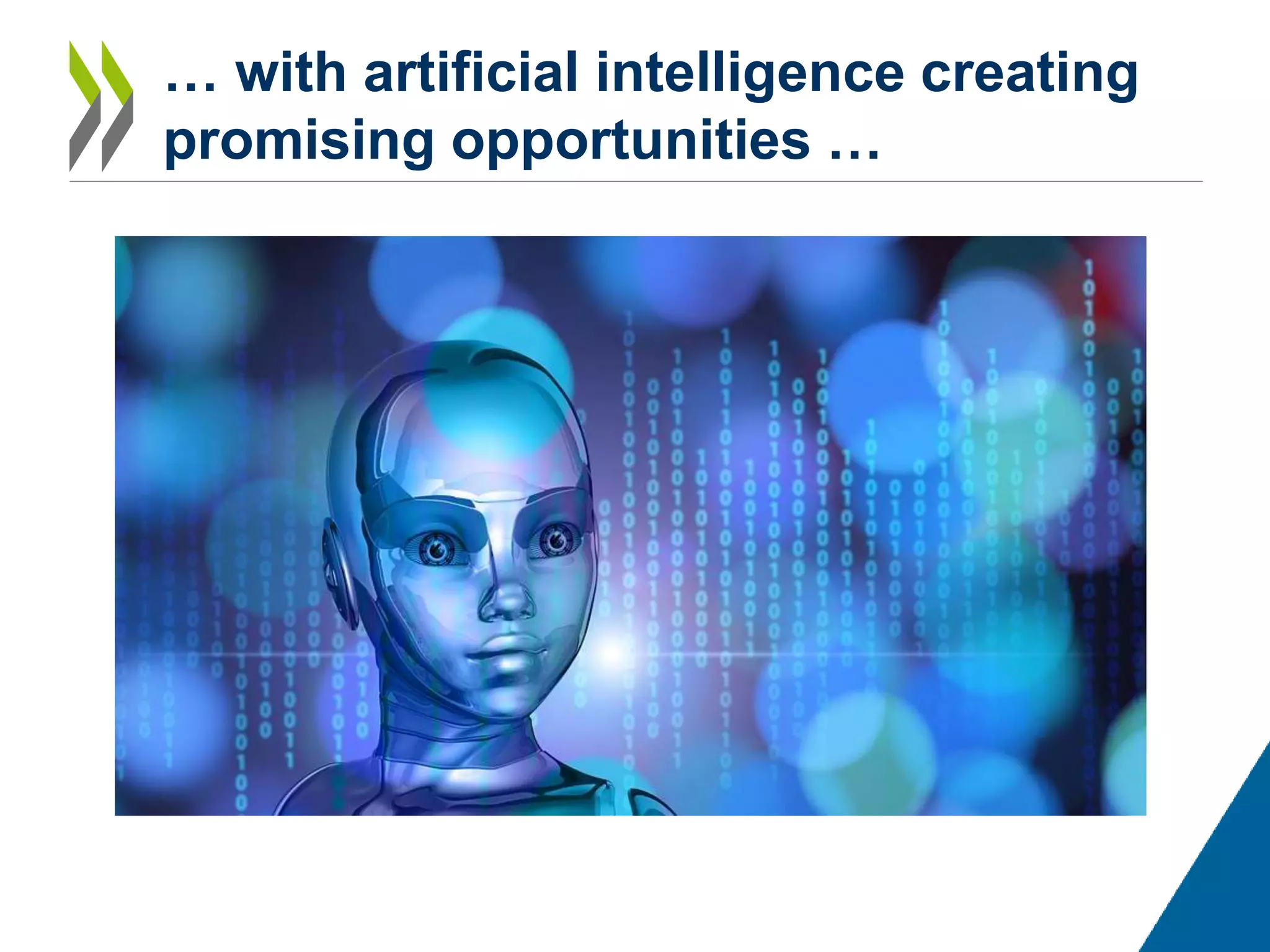 … with artificial intelligence creating
promising opportunities …
 