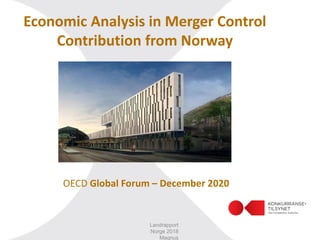 Economic Analysis in Merger Control
Contribution from Norway
OECD Global Forum – December 2020
Landrapport
Norge 2018
Magnus
 
