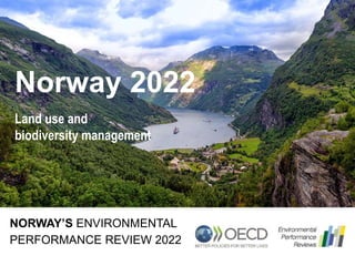 Norway 2022
NORWAY’S ENVIRONMENTAL
Land use and
biodiversity management
PERFORMANCE REVIEW 2022
 