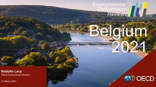 Rodolfo Lacy
OECD Environment Director
31 March 2021
Environmental
Performance
Reviews
Belgium
2021
 