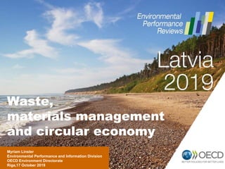 Myriam Linster
Environmental Performance and Information Division
OECD Environment Directorate
Riga,17 October 2019
Waste,
materials management
and circular economy
 