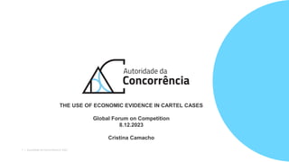1 | Autoridade da Concorrência © 2022
THE USE OF ECONOMIC EVIDENCE IN CARTEL CASES
Global Forum on Competition
8.12.2023
Cristina Camacho
 