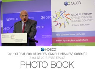 2016 global forum on responsible business conduct
8-9 JUNE 2016, PARIS, FRANCE
PHOTO BOOK
 